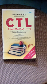 CTL, Contextual Teaching & Learning, Menjadikan kegiatan Belajar-Mengajar Mengasyikan dan Bermakna.