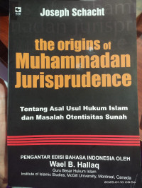 The Origins of Muhammadan Jurisprudence, Tentang Asala Usul Hukum Islam dan Masalah Otentisitas Sunah