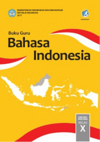 Buku Guru: Bahasa Indonesia = Untuk SMA/MA/SMK/MAK Kelas X