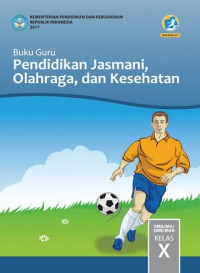 Buku Guru: Pendidikan Jasmani, Olah Raga, dan Kesehatan = SMA/MA/SMK/MAK Kelas X