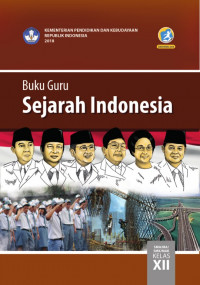 Buku Guru: Sejarah Indonesia = Untuk SMA/MA/MAK/SMK Kelas XII