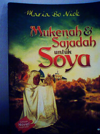 Mukenah dan Sajadah untuk Soya; Sebuah Novel Inspirasi
