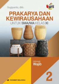 Prakarya dan Kewirausahaan: Untuk SMA/Ma Kelas XI = Kelompok Wajib